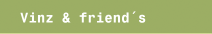 Vinz & friend&acute;s